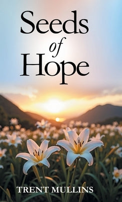 Seeds of Hope by Mullins, Trent
