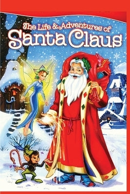 The Life and Adventures of Santa Claus: Christmas Classic Story: Christmas Classic by L Frank Baum