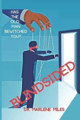 Blindsided: Has the Old Man Bewitched You? by Miles, Marlene