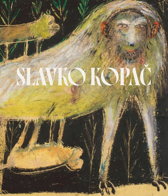 Slavko Kopac: Hidden Treasure. Informal Art, Surrealism, Art Brut by Blistène, Bernard