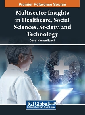 Multisector Insights in Healthcare, Social Sciences, Society, and Technology by Burrell, Darrell Norman