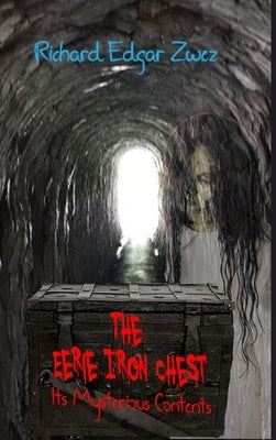 The Eerie Iron Chest: Its Mysterious Contents by Zwez, Richard