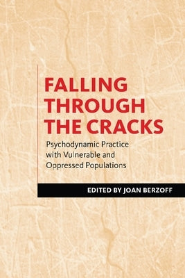 Falling Through the Cracks: Psychodynamic Practice with Vulnerable and Oppressed Populations by Berzoff, Joan