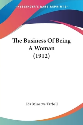 The Business Of Being A Woman (1912) by Tarbell, Ida Minerva