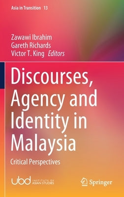 Discourses, Agency and Identity in Malaysia: Critical Perspectives by Ibrahim, Zawawi