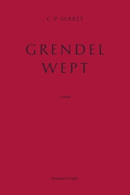 Grendel Wept by Serret, C. P.