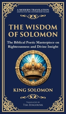 The Wisdom of Solomon: Timeless Insights on Justice, Faith, and Virtue (Deluxe Hardbound Edition) by Solomon, King