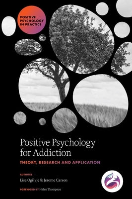 Positive Psychology for Addiction: Theory, Research and Application by Ogilvie, Lisa