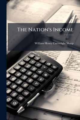 The Nation's Income: An Outline of National and Local Taxation by Sharp, William Henry Cartwright