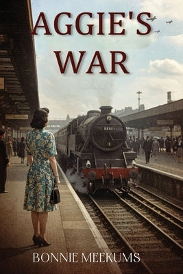 Aggie's War by Meekums, Bonnie