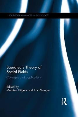 Bourdieu's Theory of Social Fields: Concepts and Applications by Hilgers, Mathieu
