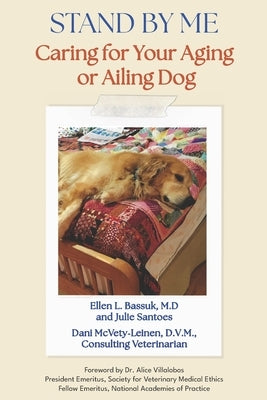 Stand By Me: Caring for Your Aging or Ailing Dog by Santoes, Julie