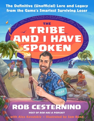The Tribe and I Have Spoken: The Definitive (Unofficial) Lore and Legacy from the Game's Smartest Surviving Loser by Cesternino, Rob