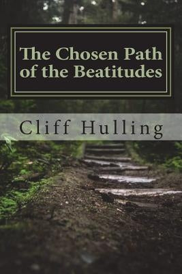 The Chosen Path of the Beatitudes by Hulling, Cliff