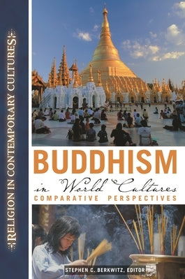 Buddhism in World Cultures: Comparative Perspectives by Berkwitz, Stephen