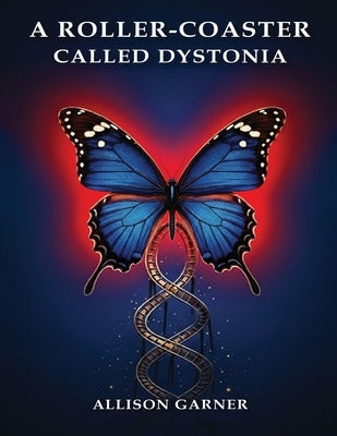 A Roller Coaster Called Dystonia by Allison Garner