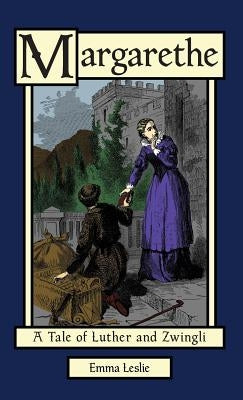 Margarethe: A Tale of Luther and Zwingli by Leslie, Emma