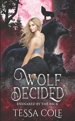 Wolf Decided: An RH Rejected Mates Romance by Cole, Tessa