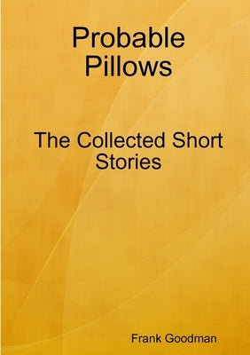 Probable Pillows by Goodman, Frank