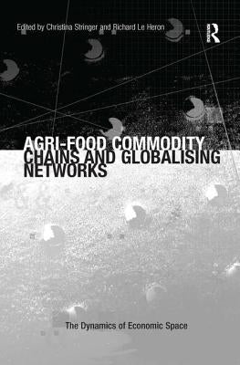 Agri-Food Commodity Chains and Globalising Networks by Heron, Richard Le