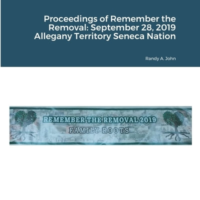 Proceedings of Remember the Removal: September 28, 2019 Allegany Territory Seneca Nation by John, Randy a.