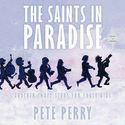 The Saints in Paradise: Another Crazy Story for Crazy Kids by Perry, Pete