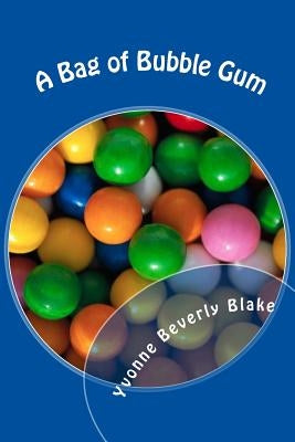 A Bag of Bubble Gum: Short Stories for Little Folk by Blake, Yvonne Beverly