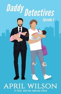 Daddy Detectives Episode 1: A Tyler and Ian Jamison Story by Wilson, April