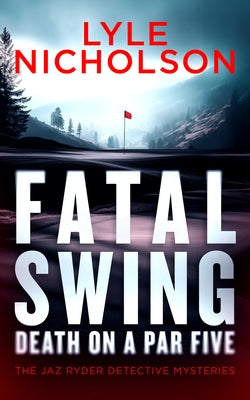 Fatal Swing, Death on a Par Five by Nicholson, Lyle