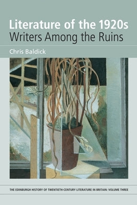 Literature of the 1920s: Writers Among the Ruins: Volume 3 by Baldick, Chris