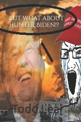 But What About Hunter Biden!? by Lear, Todd