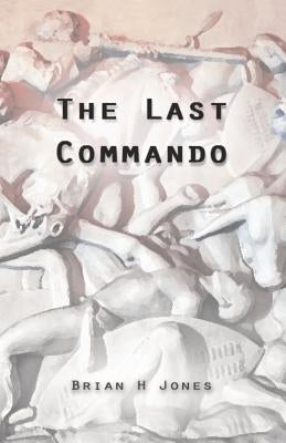 The Last Commando: The story of the Transvaal Boers by Jones, Brian H.