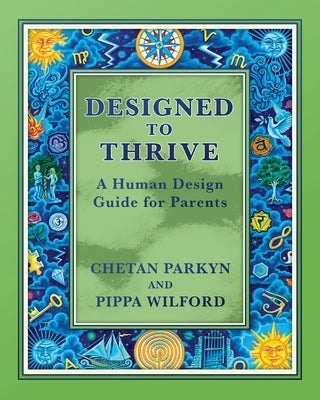 Designed to Thrive: A Human Design Guide for Parents by Parkyn, Chetan