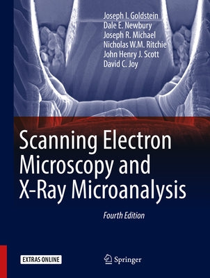 Scanning Electron Microscopy and X-Ray Microanalysis by Goldstein, Joseph I.