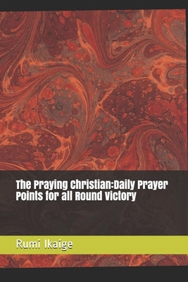 The Praying Christian: Daily Prayer Points for all Round Victory by Owordi, Great