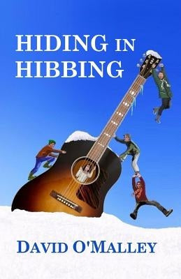 Hiding In Hibbing by O'Malley, David