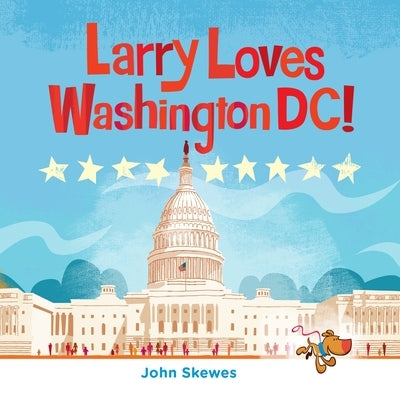 Larry Loves Washington, DC!: A Larry Gets Lost Book by Skewes, John