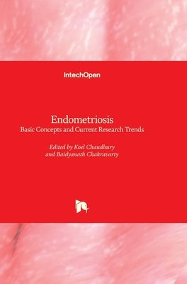 Endometriosis: Basic Concepts and Current Research Trends by Chaudhury, Koel