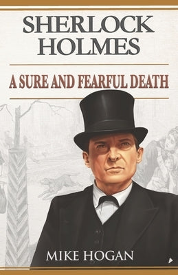 Sherlock Holmes: A Sure and Fearful Death: And Other Stories by Hogan, Mike