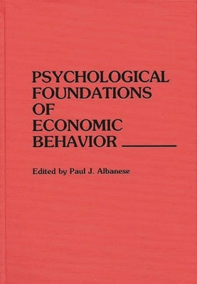 Psychological Foundations of Economic Behavior by Albanese, Paul J.