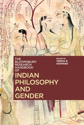 The Bloomsbury Research Handbook of Indian Philosophy and Gender by Howard, Veena R.