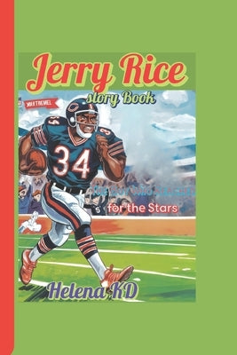 Jerry Rice story Book: The Boy Who Reached for the Stars by Kd, Helena
