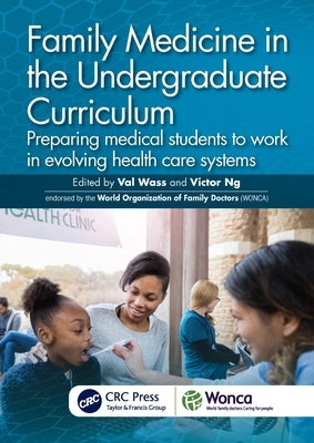 Family Medicine in the Undergraduate Curriculum: Preparing medical students to work in evolving health care systems by Wass, Val