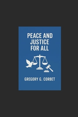 Peace and Justice for All: The Role of Effective Institutions by Corbet, Grégory G.