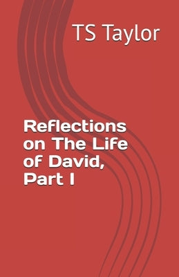 Reflections on The Life of David, Part I by Taylor, Ts