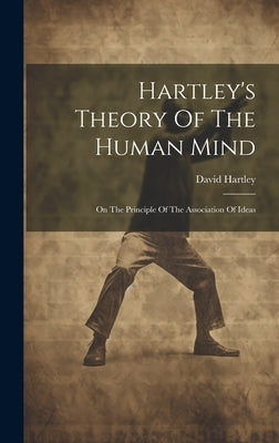 Hartley's Theory Of The Human Mind: On The Principle Of The Association Of Ideas by Hartley, David