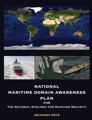 National Maritime Domain Awareness Plan: December 2013 by National Strategy for Maritime Security