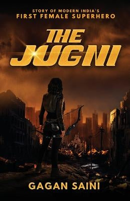The Jugni: Story of Modern India's First Female Superhero by Saini, Gagan