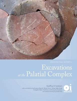 Excavations at the Palatial Complex: Kerkenes Final Reports 2 by Summers, Geoffrey
