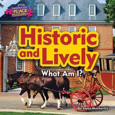 Historic and Lively: What Am I? by Markovics, Joyce
